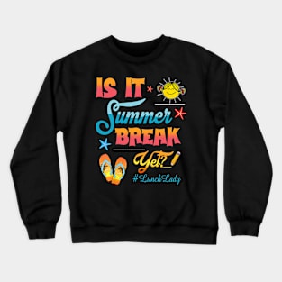 Lunch Lady Is It Summer Break Yet Last Day Of School Crewneck Sweatshirt